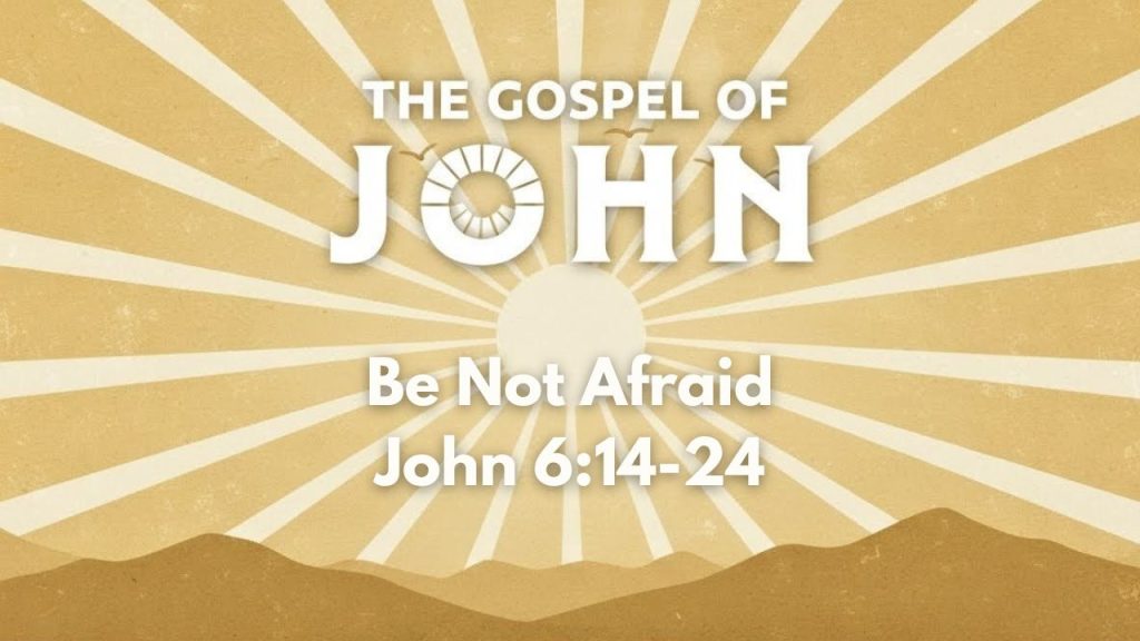 Be Not Afraid | John 6:14-24