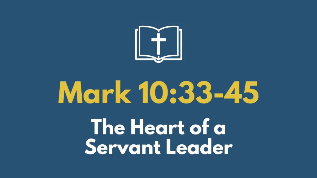The Heart of a Servant Leader | Mark 10:33-45